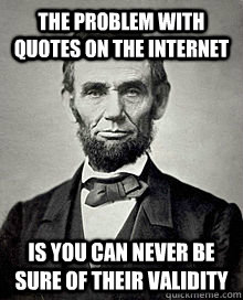 A check of the internet shows that there are many versions of this popular "quote."